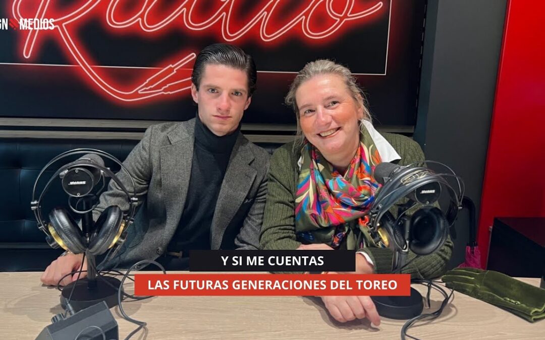 24/11/2025 – Y SI ME CUENTAS – LAS FUTURAS GENERACIONES DEL TOREO