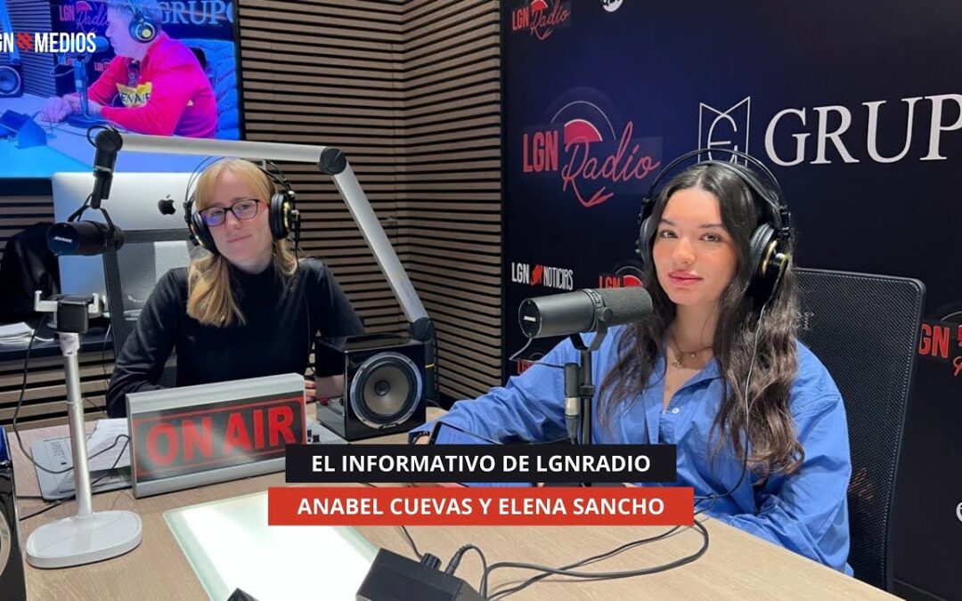 27/11/2025 – EL INFORMATIVO DE LGNRADIO – ANABEL CUEVAS Y ELENA SANCHO