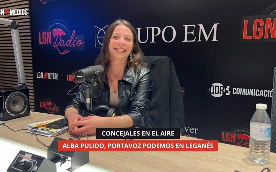 09/12/2025 – CONCEJALES EN EL AIRE – ALBA PULIDO, PORTAVOZ PODEMOS EN LEGANÉS