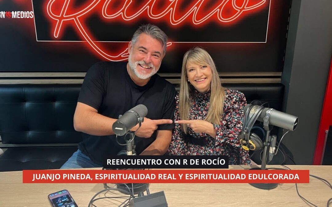 10/12/25 REENCUENTO CON R DE ROCÍO – JUANJO PINEDA, ESPIRITUALIDAD REAL y ESPIRITUALIDAD EDULCORADA