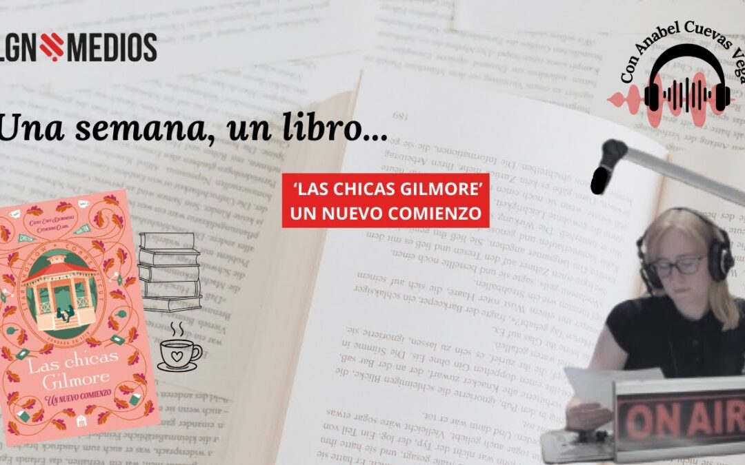 12/12/2025 – “LAS CHICAS GILMORE, UN NUEVO COMIENZO” – CON ELENA LLANAS ABAD Y FÁTIMA G. CÁBENA