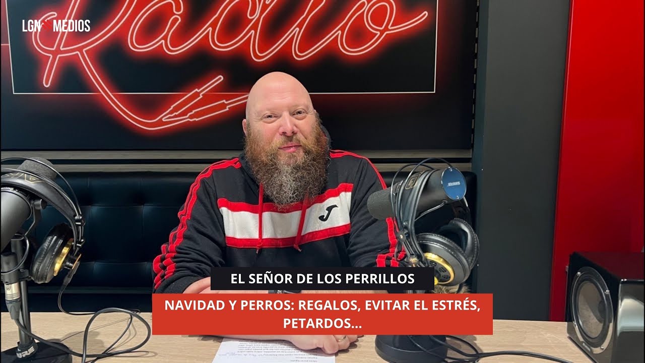 17/12/2025 - EL SEÑOR DE LOS PERRILLOS - NAVIDAD Y PERROS: REGALOS, EVITAR EL ESTRÉS, PETARDOS…