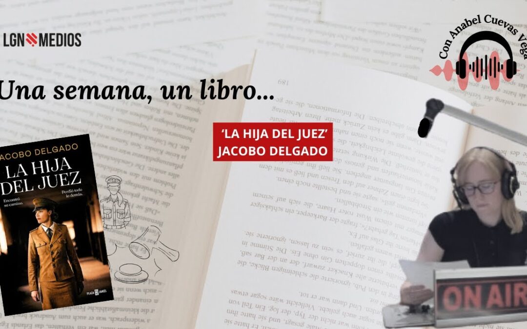 17/12/2025 UNA SEMANA, UN LIBRO, ‘LA HIJA DEL JUEZ’, DE JACOBO DELGADO