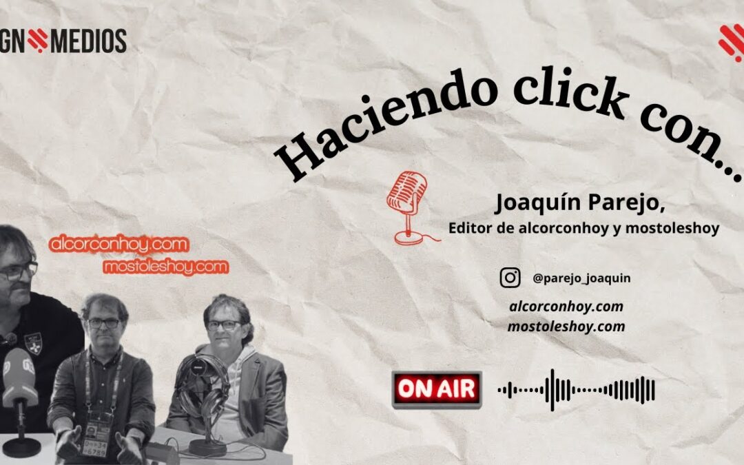 18/12/2025 – ‘HACIENDO CLICK CON…’ JOAQUÍN PAREJO, EDITOR DE ALCORCONHOY Y MOSTOLESHOY