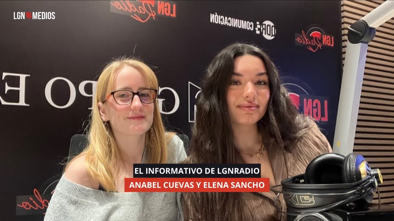 19/12/2025 EL INFORMATIVO DE LGNRADIO - ELENA SANCHO Y ANABEL CUEVAS