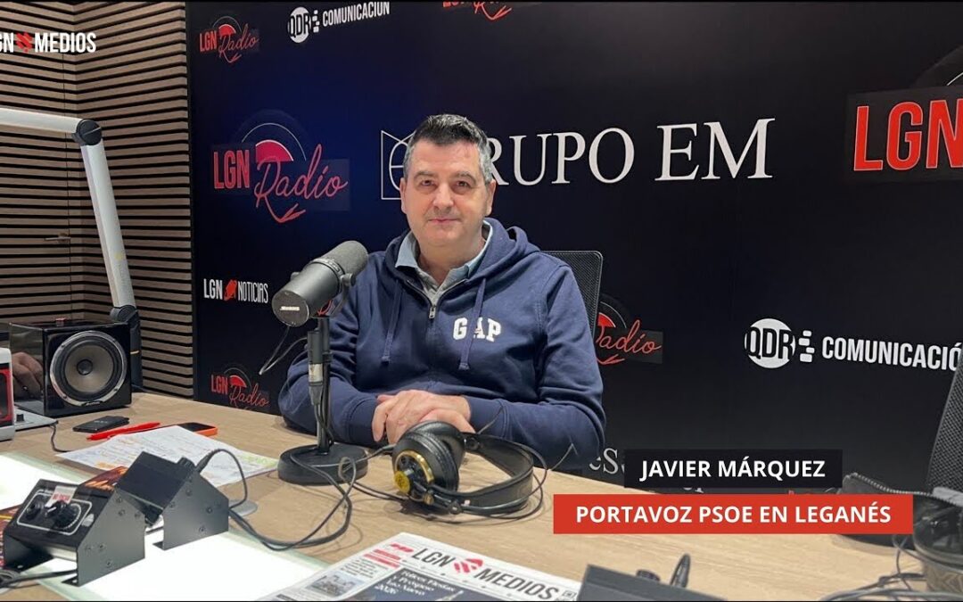 08/01/2025 – ENTREVISTA POLÍTICA – JAVIER MÁRQUEZ, PORTAVOZ PSOE EN LEGANÉS