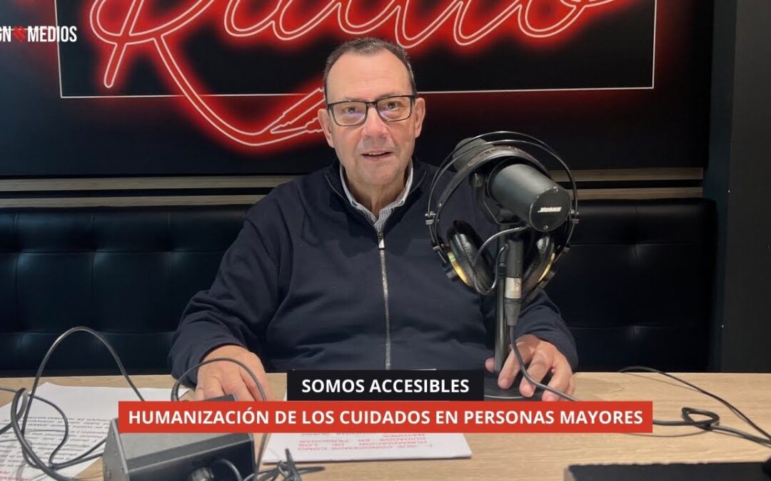 20/01/2026 – SOMOS ACCESIBLES – HUMANIZACIÓN DE LOS CUIDADOS EN PERSONAS MAYORES