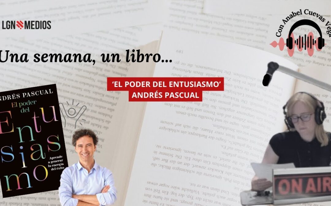 16/01/2026 UNA SEMANA, UN LIBRO… ‘EL PODER DEL ENTUSIASMO’, ANDRÉS PASCUAL