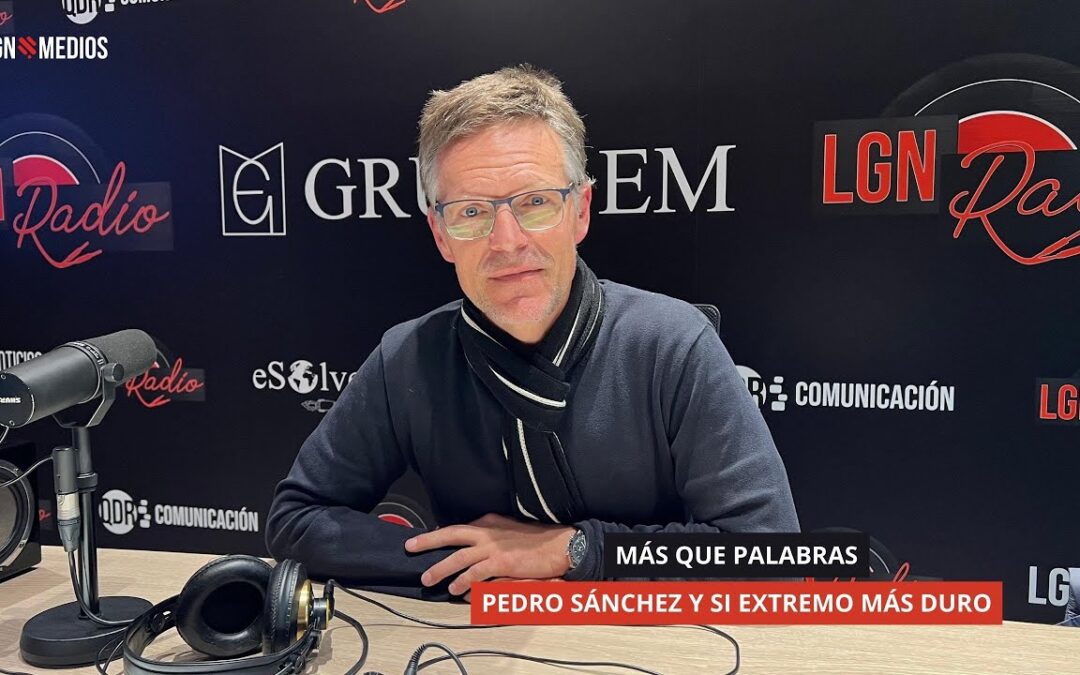 22/12/25 – MÁS QUE PALABRAS – PEDRO SÁNCHEZ Y SI EXTREMO MÁS DURO