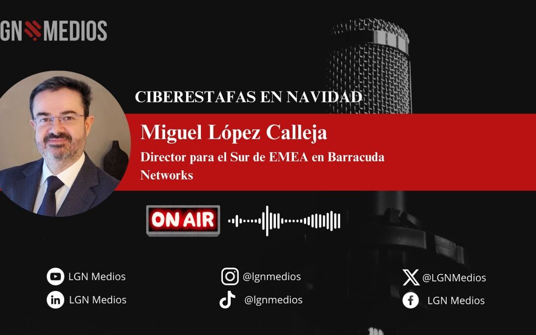 30/12/2025 CIBERESTAFAS EN NAVIDAD, CON MIGUEL LÓPEZ, DE BARRACUDA NETWORKS