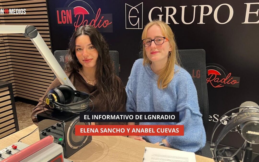 09/01/2026 EL INFORMATIVO DE LGNRADIO – ELENA SANCHO Y ANABEL CUEVAS