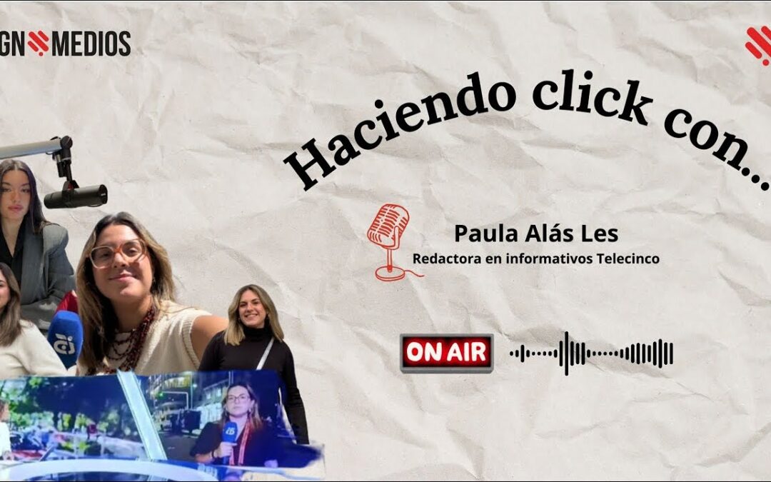 12/01/2026 – HACIENDO CLICK CON… – PAULA ALÁS LES, REDACTORA EN INFORMATIVOS TELECINCO