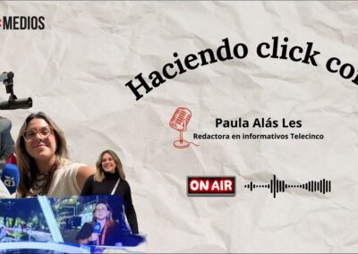 12/01/2026 – HACIENDO CLICK CON… – PAULA ALÁS LES, REDACTORA EN INFORMATIVOS TELECINCO