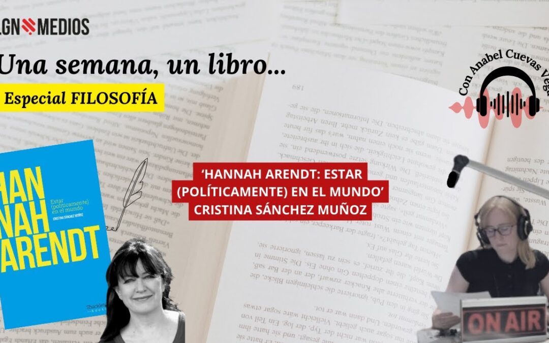 21/01/2026 UNA SEMANA, UN LIBRO… ESPECIAL FILOSOFÍA: ‘HANNAH ARENDT’, CRISTINA SÁNCHEZ MUÑOZ