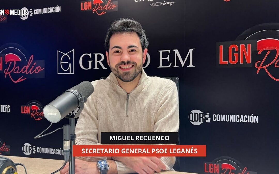 19/01/2026 – MIGUEL RECUENCO – SECRETARIO GENERAL DEL PSOE EN LEGANÉS