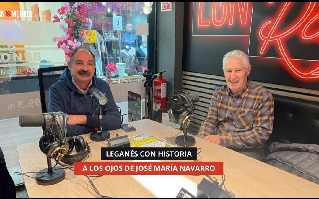13/01/2026 – LEGANÉS CON HISTORIA – A LOS OJOS DE JOSÉ MARÍA NAVARRO