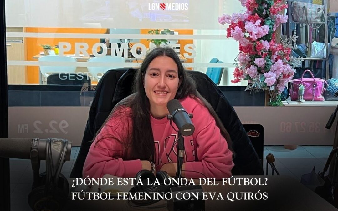 02/02/2026 – ¿DÓNDE ESTÁ LA ONDA DEL FÚTBOL? – FÚTBOL FEMENINO CON EVA QUIRÓS