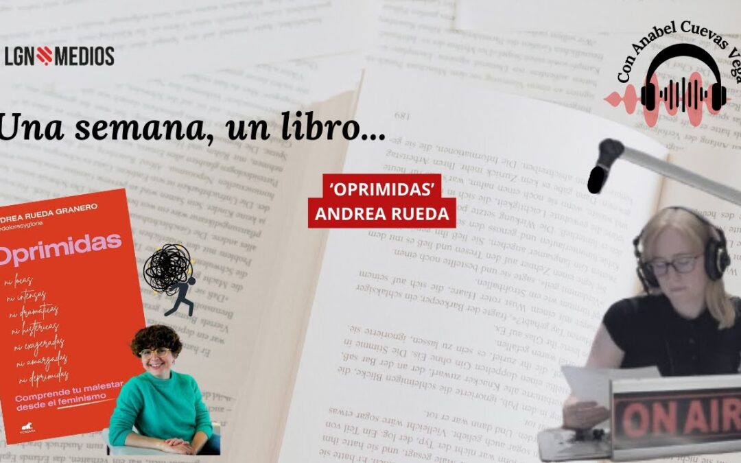 18/02/2026 UNA SEMANA, UN LIBRO… ‘OPRIMIDAS’, DE ANDREA RUEDA