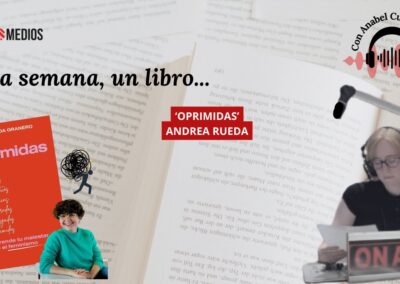 18/02/2026 UNA SEMANA, UN LIBRO… ‘OPRIMIDAS’, DE ANDREA RUEDA