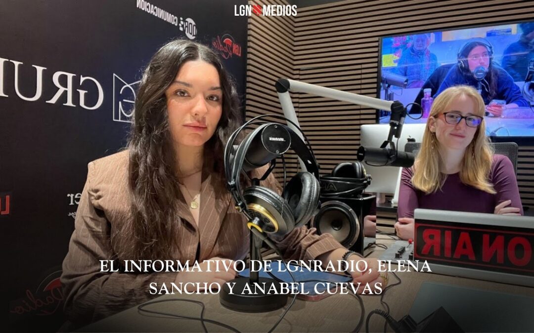 11/02/2026 – EL INFORMATIVO DE LGNRADIO – ANABEL CUEVAS Y ELENA SANCHO