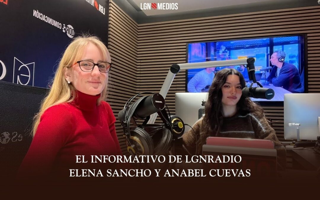 20/02/2026 EL INFORMATIVO DE LGNRADIO – ELENA SANCHO Y ANABEL CUEVAS