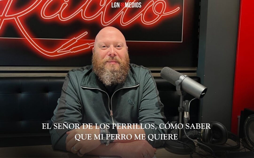 11/02/2026 EL SEÑOR DE LOS PERRILLOS – CÓMO SABER QUÉ MI PERRO ME QUIERE