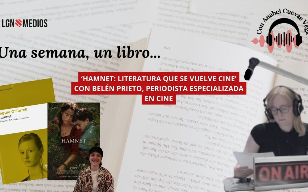 11/02/2026 UNA SEMANA, UN LIBRO… HAMNET CON BELÉN PRIETO, PERIODISTA ESPECIALIZADA EN CINE