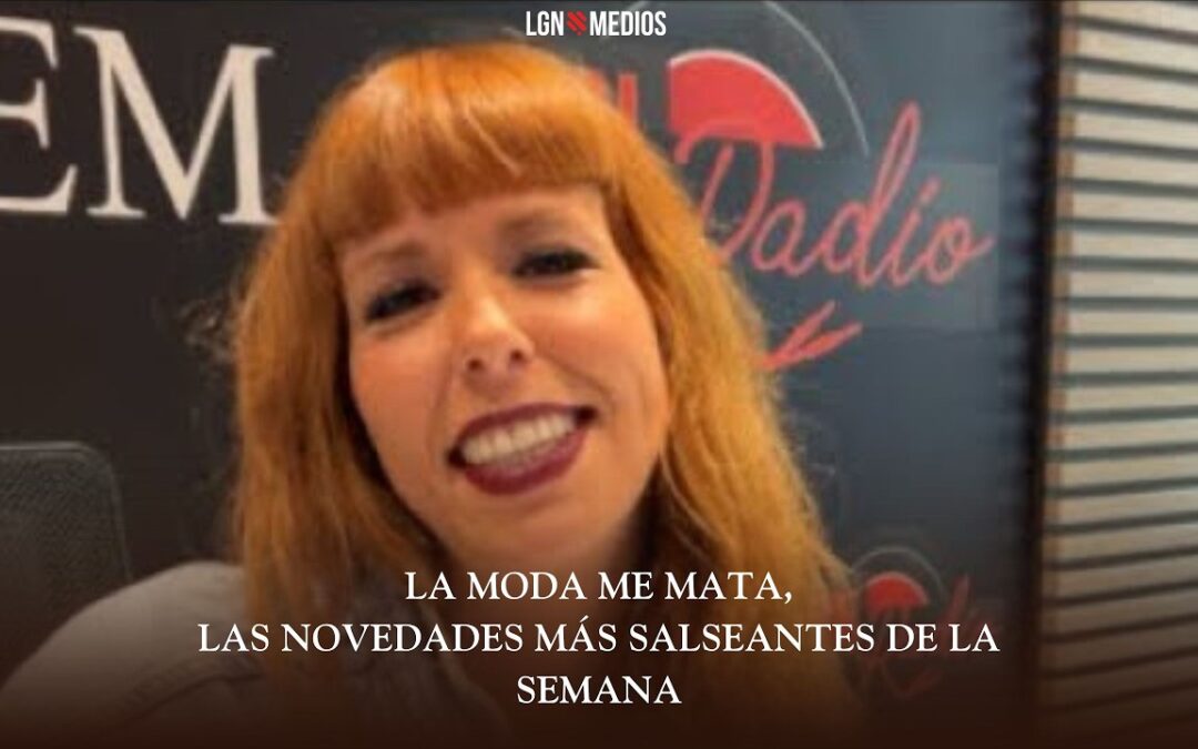 20/02/26 – LA MODA ME MATA – LAS NOVEDADES MÁS SALSEANTES DE LA SEMANA