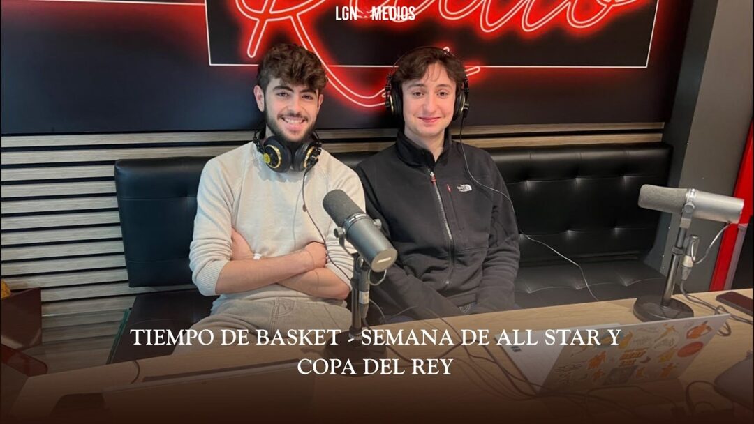 20/02/2026 – TIEMPO DE BASKET – SEMANA DE ALL STAR Y COPA DEL REY
