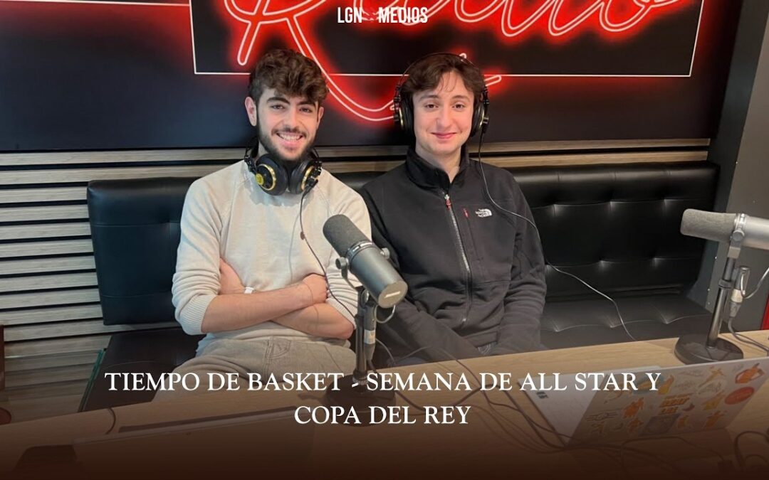 20/02/2026 – TIEMPO DE BASKET – SEMANA DE ALL STAR Y COPA DEL REY