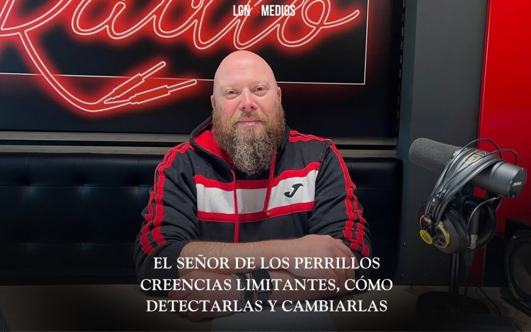 28/01/2026 – EL SEÑOR DE LOS PERRILLOS – CREENCIAS LIMITANTES, CÓMO DETECTARLAS Y CAMBIARLAS PARTE I Y PARTE II