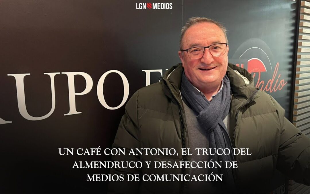 02/02/2026 – UN CAFÉ CON ANTONIO – EL TRUCO DEL ALMENDRUCO Y DESAFECCIÓN DE MEDIOS DE COMUNICACIÓN