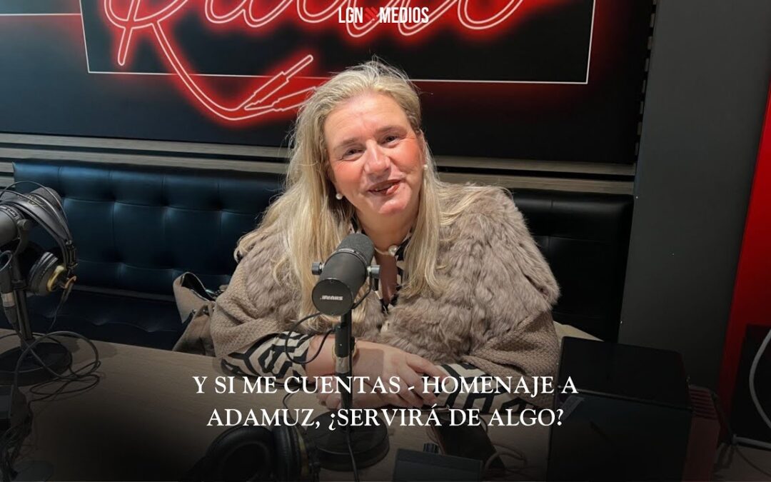 02/02/2026 – Y SI ME CUENTAS – HOMENAJE A ADAMUZ, ¿SERVIRÁ DE ALGO?