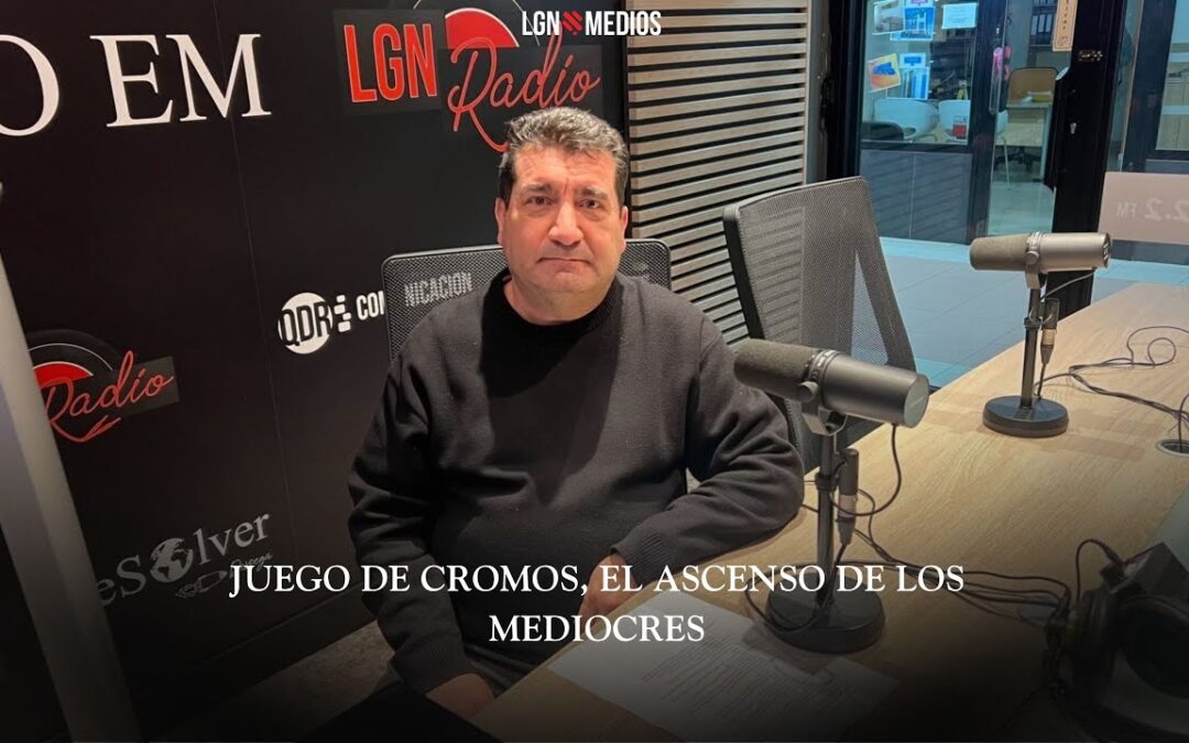 03/02/2026 – JUEGO DE CROMOS – EL ASCENSO DE LOS MEDIOCRES