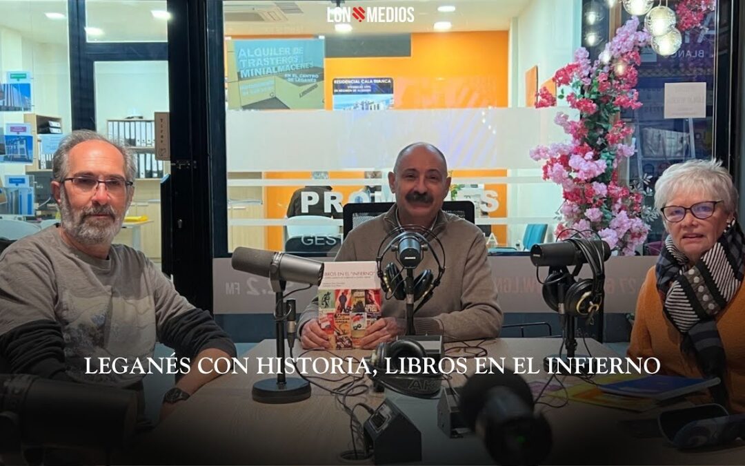 03/02/2026 – LEGANÉS CON HISTORIA – LIBROS EN EL INFIERNO