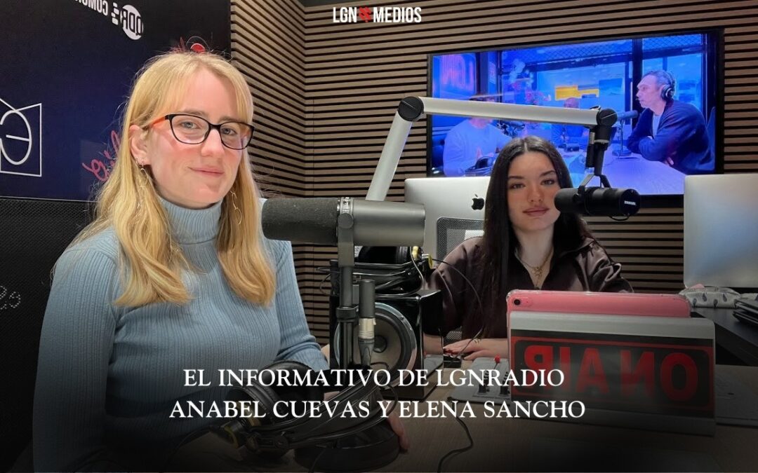 05/02/2026 EL INFORMATIVO DE LGNRADIO – ELENA SANCHO Y ANABEL CUEVAS
