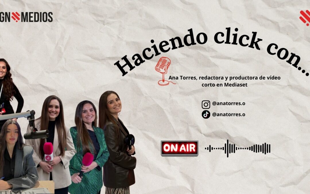 05/02/2026 HACIENDO CLICK CON… ANA TORRES, REDACTORA Y PRODUCTORA DE VIDEO CORTO EN MEDIASET