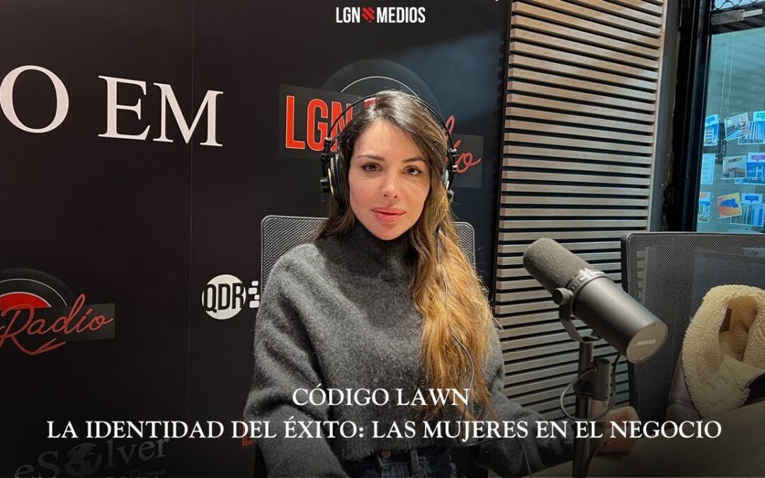 06/02/2026 CÓDIGO LAWN – LA IDENTIDAD DEL ÉXITO: LAS MUJERES EN EL NEGOCIO