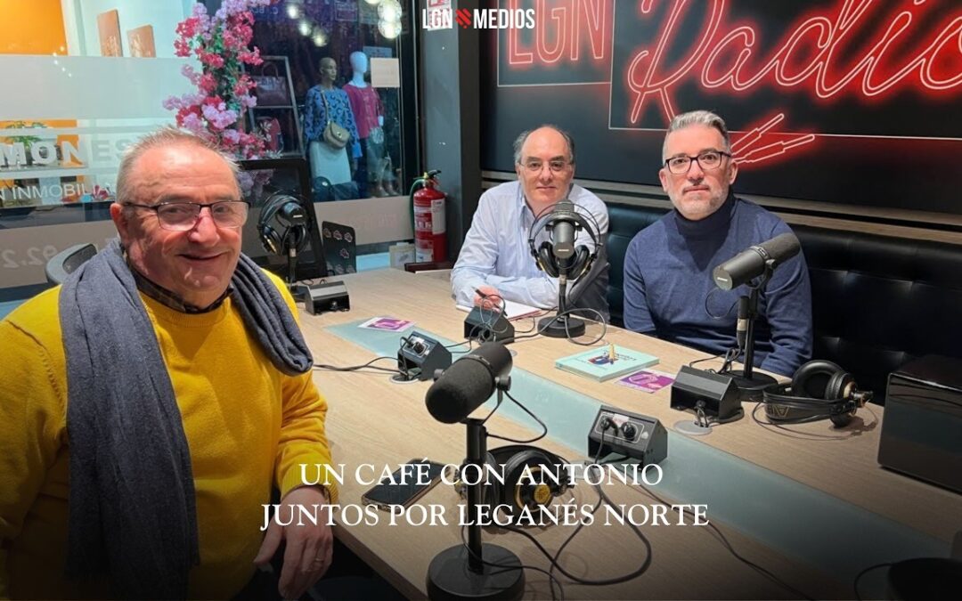 09/02/2026 UN CAFÉ CON ANTONIO – JUNTOS POR LEGANÉS NORTE