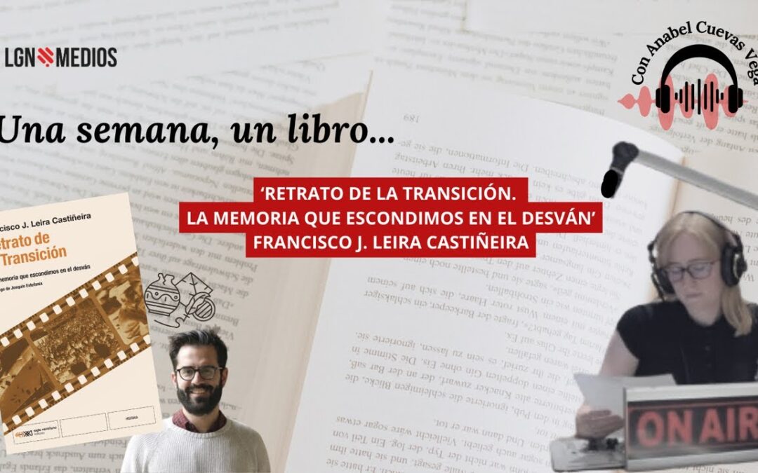 12/02/2026 UNA SEMANA, UN LIBRO… ‘RETRATO DE LA TRANSICIÓN’ DE FRANCISCO LEIRA