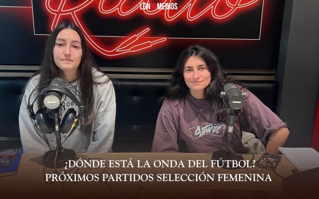23/02/2026 – ¿DÓNDE ESTÁ LA ONDA DEL FÚTBOL? – PRÓXIMOS PARTIDOS SELECCIÓN FEMENINA
