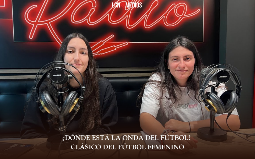 30/03/2026 ¿DÓNDE ESTÁ LA ONDA DEL FÚTBOL? – CLÁSICO DEL FÚTBOL FEMENINO