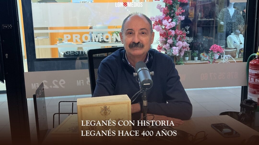 10/03/2026 LEGANÉS CON HISTORIA – LEGANÉS HACE 400 AÑOS