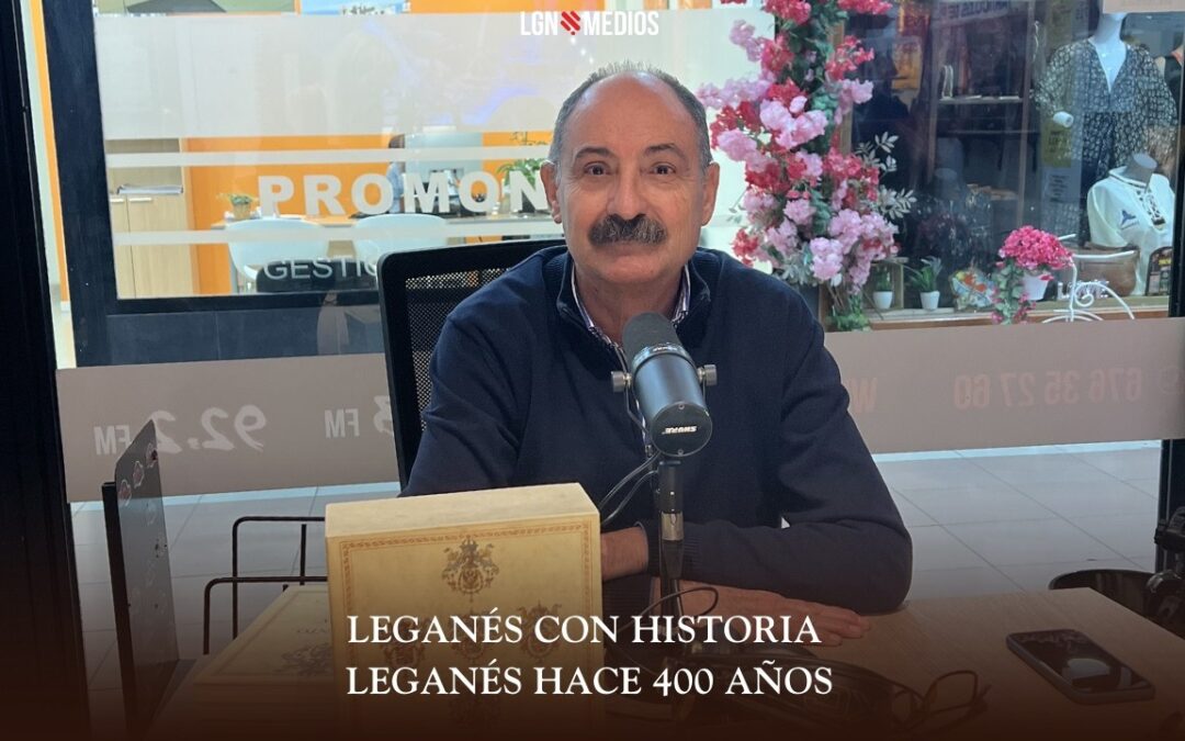 10/03/2026 LEGANÉS CON HISTORIA – LEGANÉS HACE 400 AÑOS