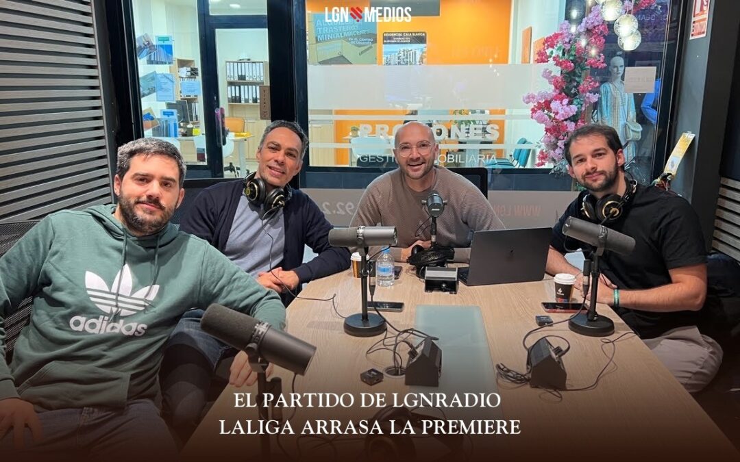 19/03/2026 EL PARTIDO DE LGNRADIO – LALIGA ARRASA LA PREMIERE