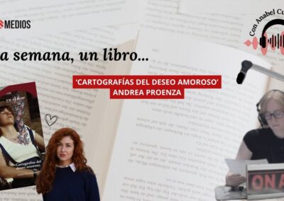 06/03/2026 UNA SEMANA, UN LIBRO… ‘CARTOGRAFÍAS DEL DESEO AMOROSO’, ANDREA PROENZA
