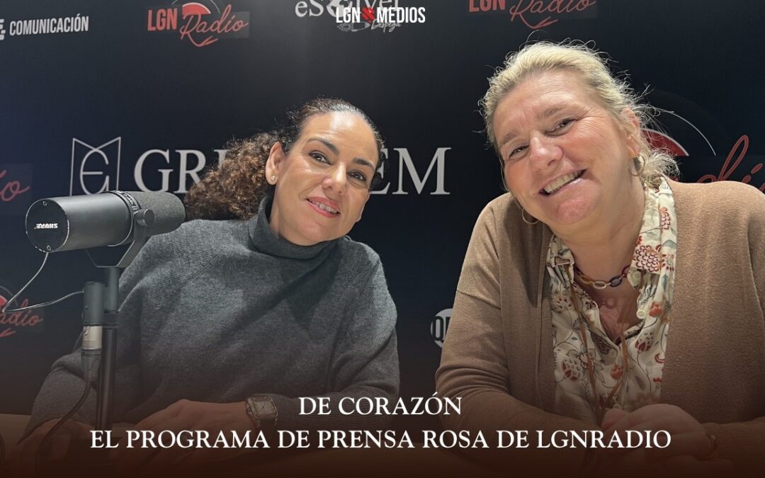 11/03/2026 DE CORAZÓN – EL PROGRAMA DE PRENSA ROSA DE LGNRADIO