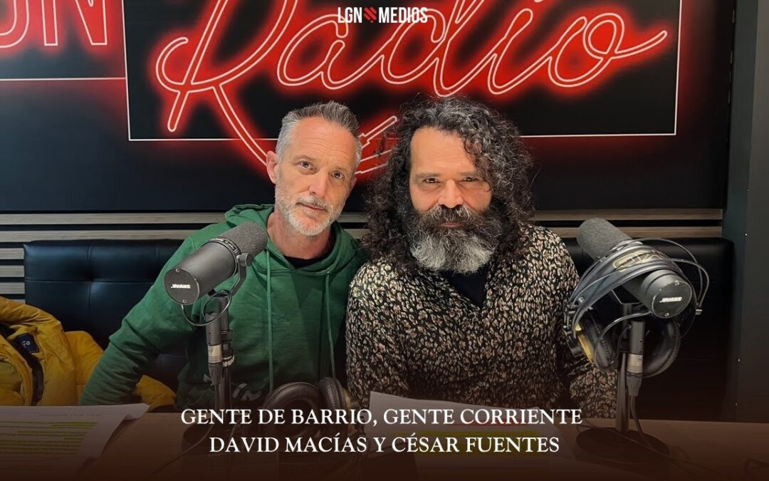 20/03/2026 GENTE DE BARRIO, GENTE CORRIENTE – DAVID MACÍAS Y CÉSAR FUENTES