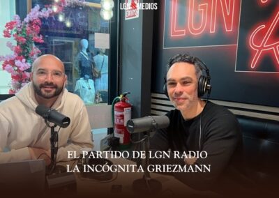 26/02/2026 – EL PARTIDO DE LGN RADIO – LA INCÓGNITA GRIEZMANN