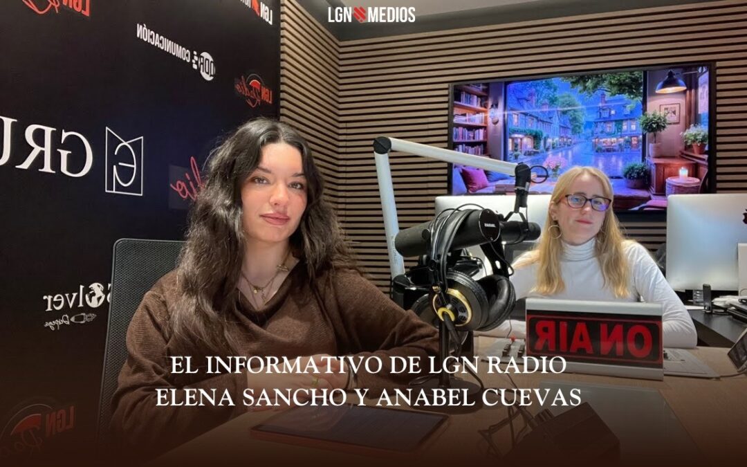 26/02/2026 EL INFORMATIVO DE LGN RADIO – ANABEL CUEVAS Y ELENA SANCHO